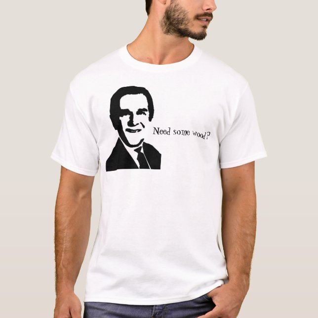 T-shirt L'image et la citation de George Bush, "ont besoin (Devant)