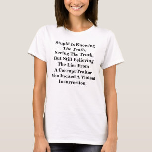 T-shirt L'Imbécile Connaît La Vérité, Et Croit Les Lies