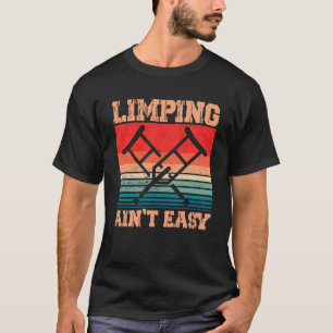 T-shirt Limpant Ain t Easy Limping Broken Leg Funny Leg Am