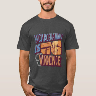 T-shirt L'incarcération est la violence (Abolition)