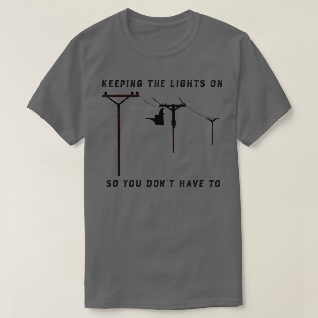 T-shirt Lineman Garder les lumières allumées pour ne pas a (Design devant)