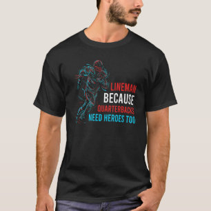 T-shirt Lineman Parce Que Les Quarterbacks Ont Besoin De H