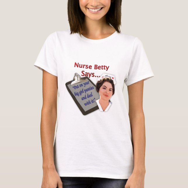 T-shirt L'infirmière Betty dit, "mis dessus vos grandes (Devant)