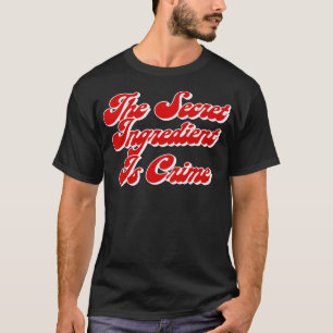 T-shirt L'Ingrédient Secret Est Crime Super Hans Citations