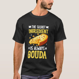 T-shirt L'ingrédient secret est toujours le fromage Gouda