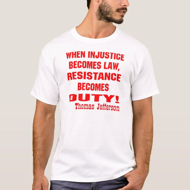 T-shirt L'injustice devient la résistance à la loi devient (Devant)