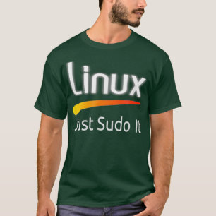 T-shirt Linu lover drôle tagline Juste sudo it Tu