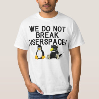 T-SHIRT LINUX "WE DO NOT BREAK USERSPACE!"