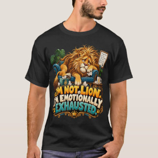T-shirt Lion drôle Je ne mens pas Je suis épuisé émotionne