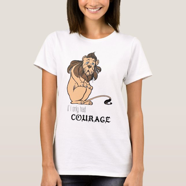 T-shirt Lion lâche : "Si j'avais seulement le courage " (Devant)