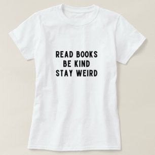 T-shirt lire des livres, être gentil, rester bizarre