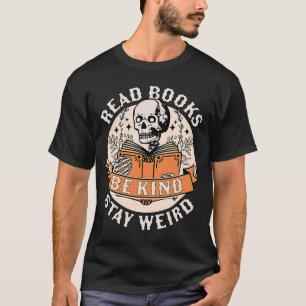 T-shirt Lire Livres Be Kind Restez bizarre Skeleton Readin