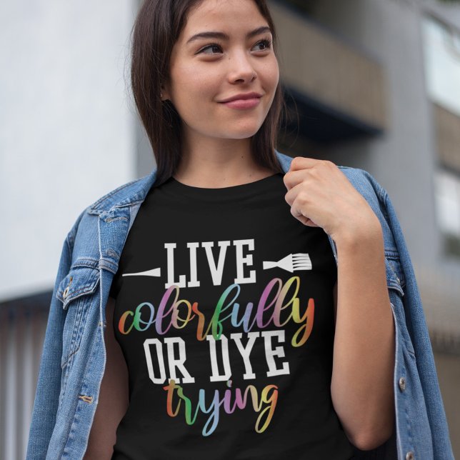 T-shirt Live Colorely ou Dye Essayer Drôle coiffeur (Créateur téléchargé)