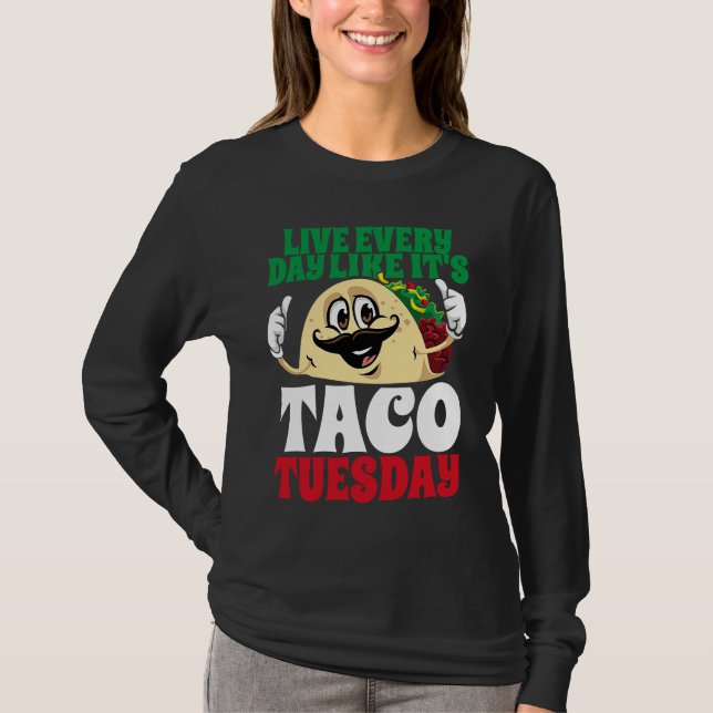 T-shirt Live Every Day Like It's Taco Tuesday Cinco De May (Devant)