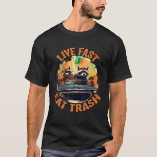 T-shirt Live Fast Eat Trash Raccoon Trash Funny Humour T S