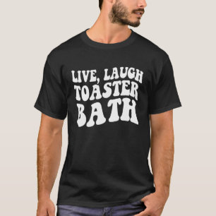 T-shirt Live Lauder Toaster Bath Inspirational Dit