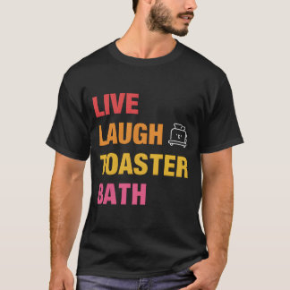 T-shirt Live Laugh Toaster Bath