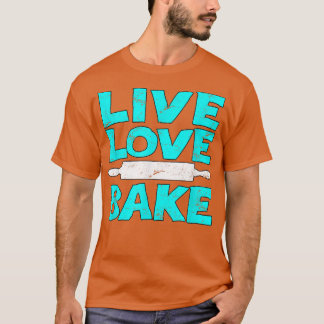 T-shirt Live Love Bake T Baking Bakery Amateurs