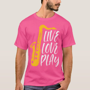 T-shirt Live Love Play Saxophone Player Orchestra Music Ja