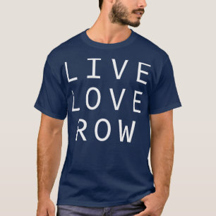 T-shirt Live Love Row Rower Love Rowing