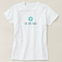 T-shirt Live Love Teach