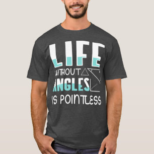 T-shirt Live without Angles is Pointless Math Teacher 2
