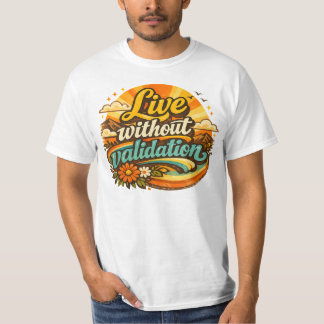 T-shirt Live Without Validation 