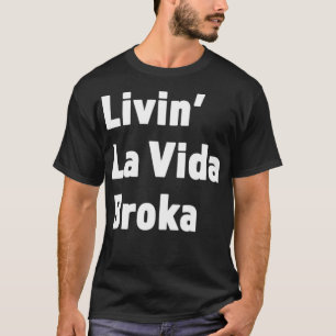 T-shirt Livin La Vida Broka Drôle Cadeau Pour Les Temps D'