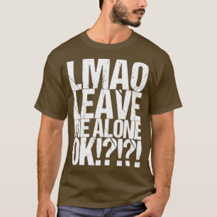 T-shirt Lmao Leave Me Alone Ok