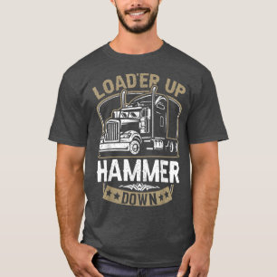 T-shirt Load'er Up Hammer Down Funny Trucker Venin Truck D