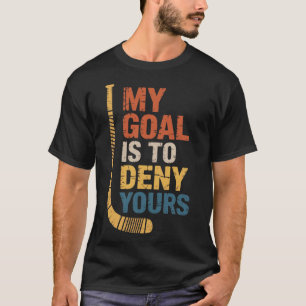 T-shirt L'objectif est de refuser à votre joueur de hockey