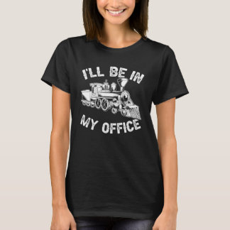 T-shirt Locomotive Je Serai Dans Mon Bureau Train Railroad