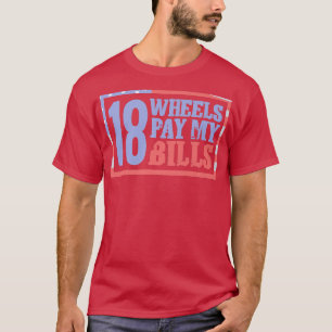T-shirt Log Truck Driver Wheels Pay My Bills - Tow Truck O