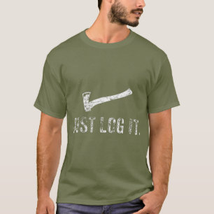 T-shirt Logement Juste Log It Lumberjack Bois Chopper