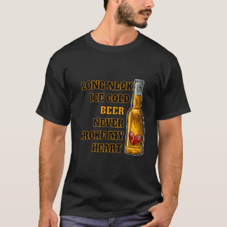 T-shirt Long Neck Ice Cold Beer Never Broke My He