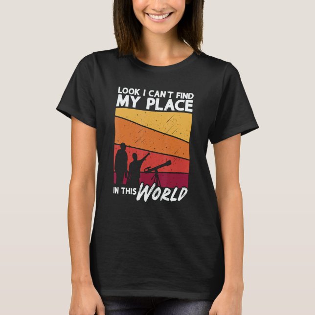 T-shirt Look I Can't Find My Place Love Science Astronomy (Devant)