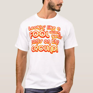 T-shirt Lookin aiment un imbécile avec votre pantalon au