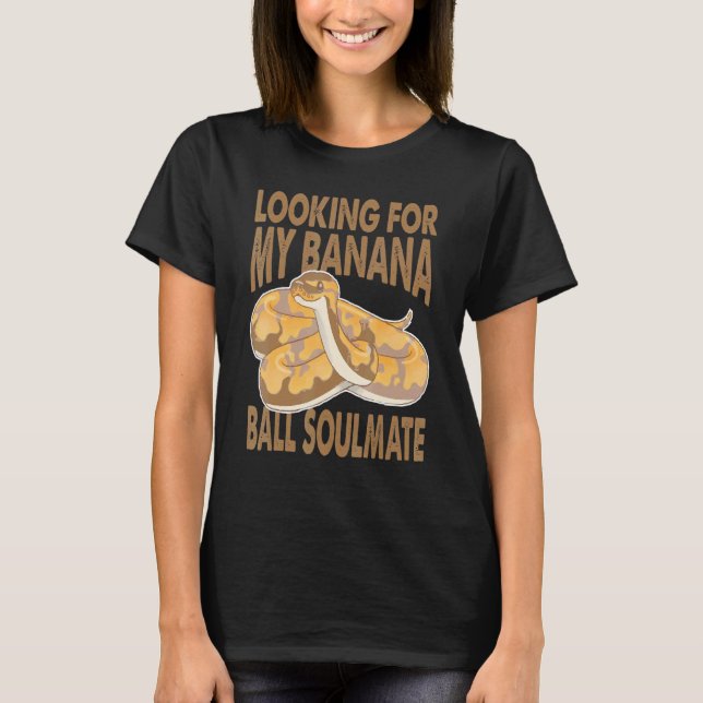 T-shirt Looking For My Banana Ball Soulmate   Python Snake (Devant)