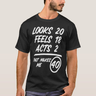 T-shirt Looks 20 Feels 18 Acts 2 1980 40th Birthday