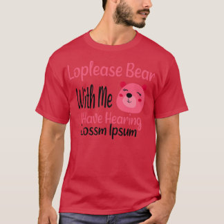 T-shirt Loplease Bear With Me J'ai l'ouïe Perte d'audition