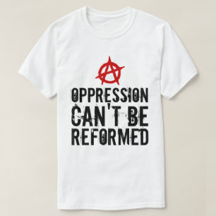 T-shirt L'oppression ne peut pas être réformée Anarchis