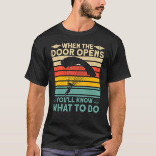 T-shirt Lorsque la porte s'ouvre, vous saurez quoi faire S
