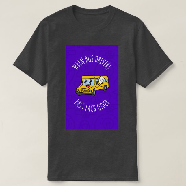 T-shirt Lorsque Les Conducteurs De Bus Se Passent Les Uns  (Design devant)