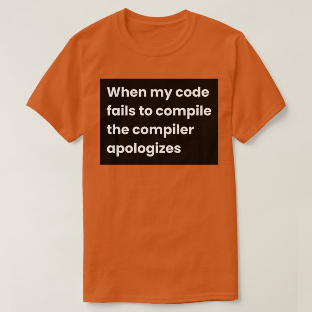 T-shirt Lorsque Mon Code Ne Compile Pas Le Compilateur Apo (Design devant)