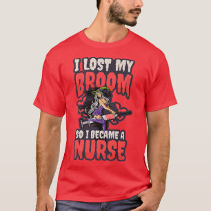 T-shirt Lost My Broom So I Called Design Halloween Nurse 