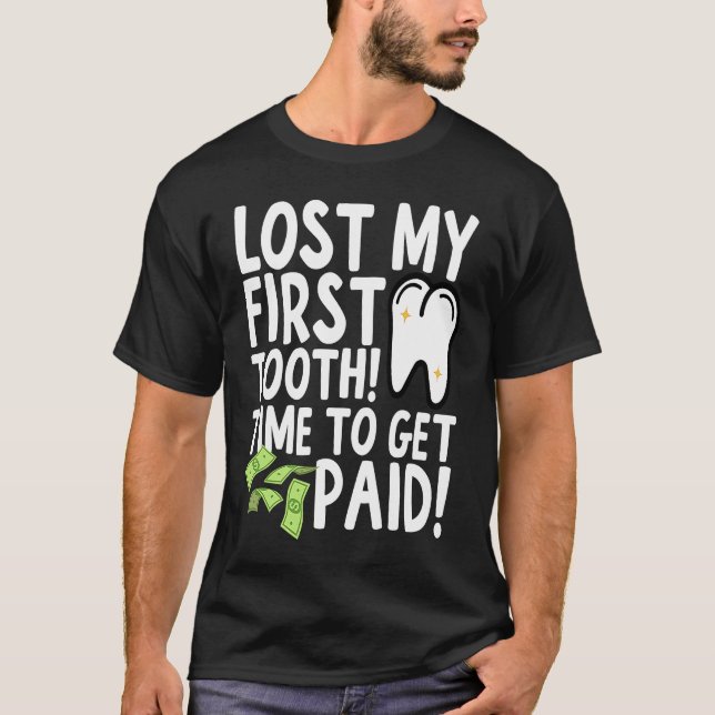 T-shirt Lost My First Tooth Time to Get Paid (Devant)