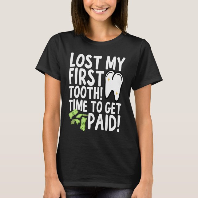T-shirt Lost My First Tooth Time to Get Paid (Devant)