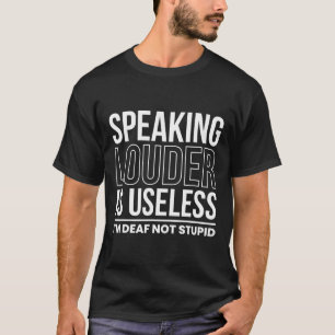 T-shirt Louder Est Inutile Je Suis Sourd Pas Stupide