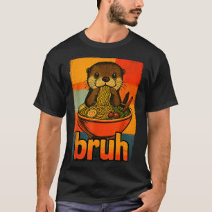 T-shirt Loutre Bruh Mangeant Des Nouilles Ramen Japonaises