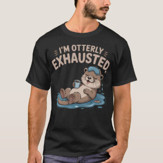 T-shirt Loutre drôle Animal Pun Fatigué Dire Je suis tout